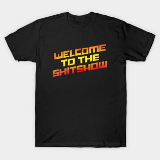 Welcome To the Shit show T-Shirt